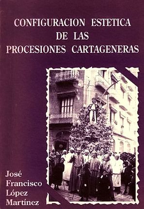 CONFIGURACIÓN ESTÉTICA DE LAS PROCESIONES CARTAGENERAS | J.F. López